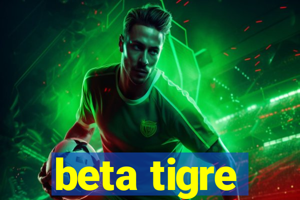 beta tigre